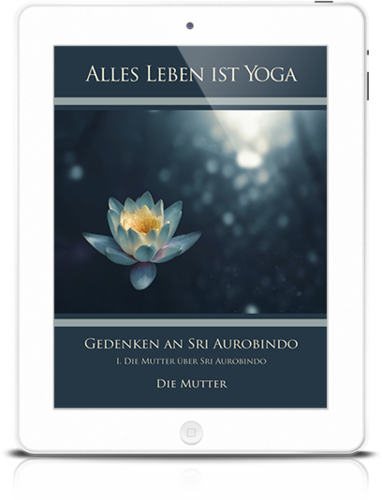 Alles Leben ist Yoga: Gedenken an Sri Aurobindo (1) (eBook)