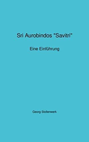 Sri Aurobindos "Savitri" – Georg Stollenwerk