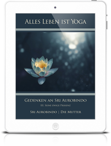 Alles Leben ist Yoga: Gedenken an Sri Aurobindo (3) (eBook)